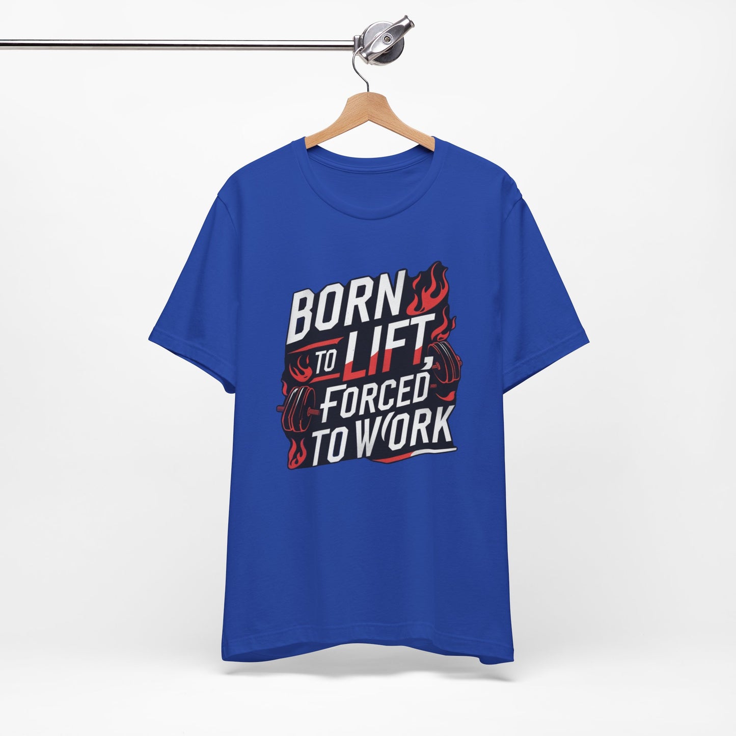 Gym T-shirt - Born to Lift Forced To Work