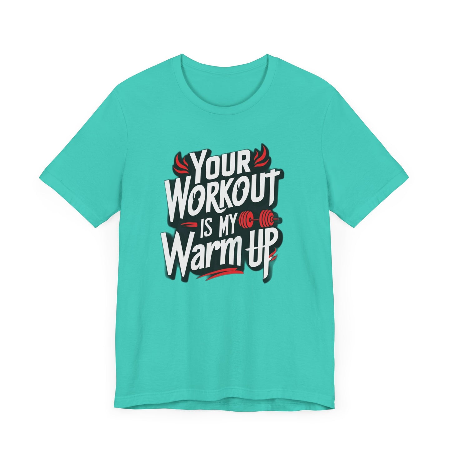 Your Workout is my warm up Motivation Tee