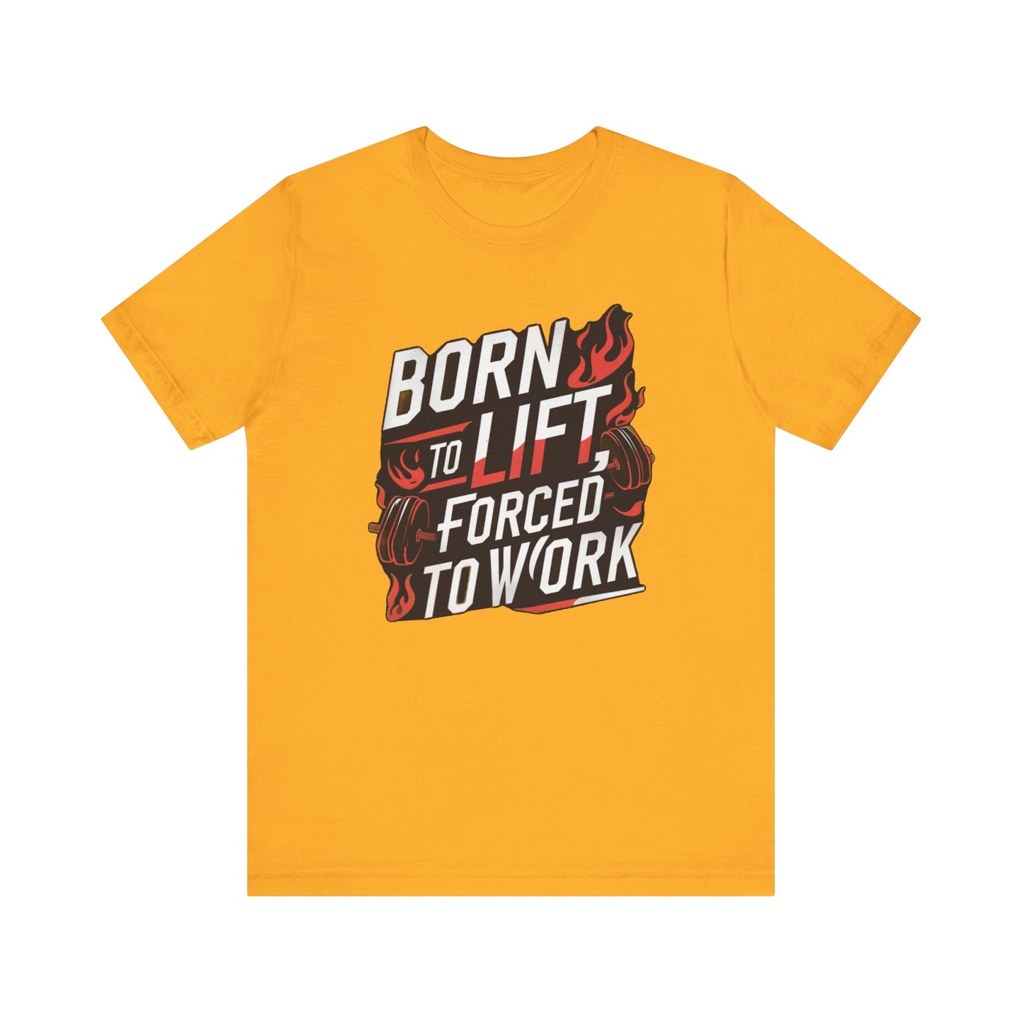 Gym T-shirt - Born to Lift Forced To Work