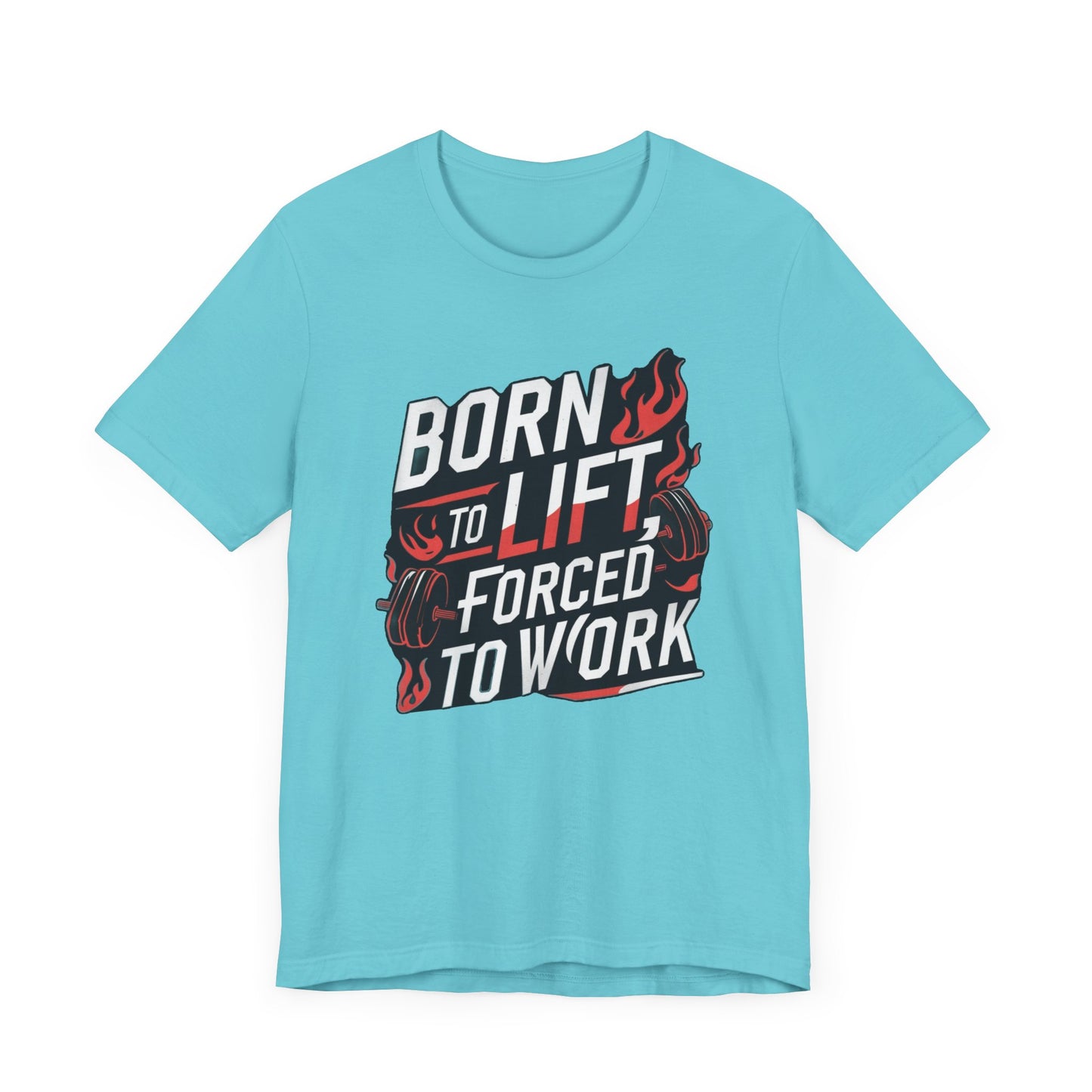 Gym T-shirt - Born to Lift Forced To Work