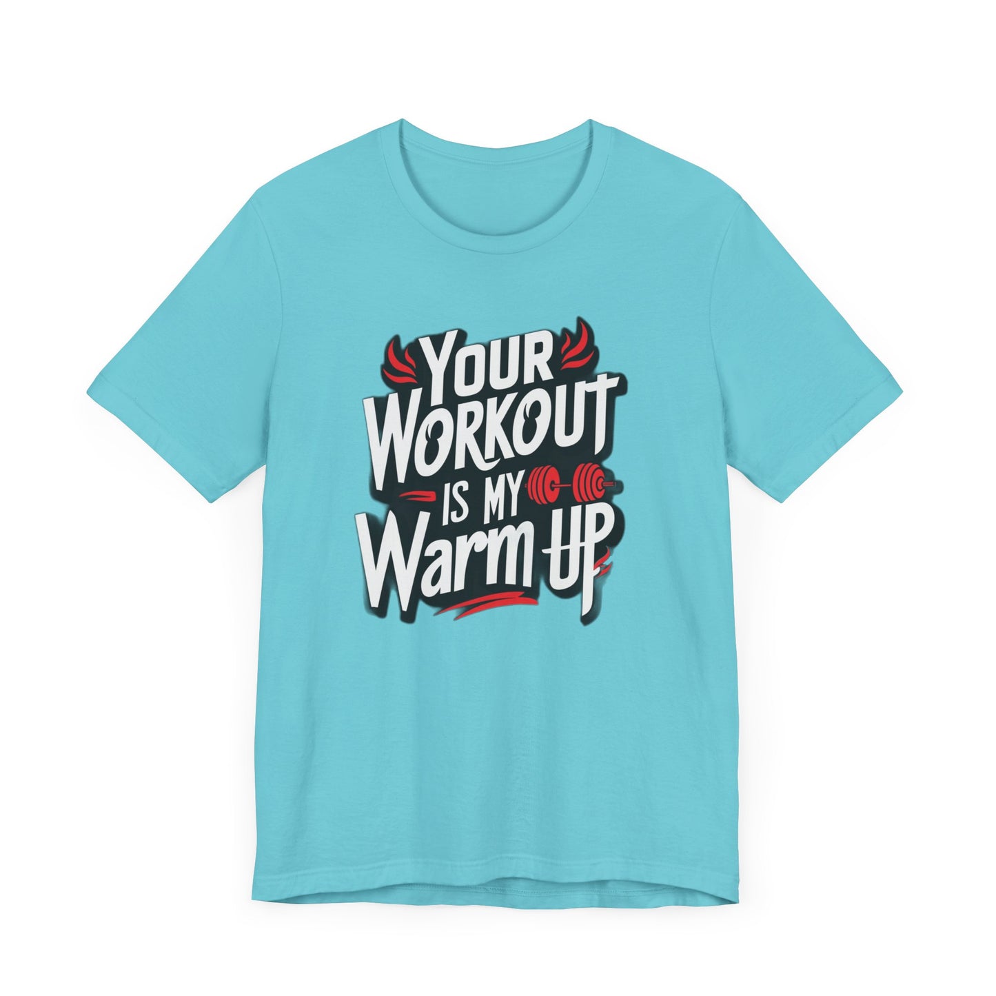 Your Workout is my warm up Motivation Tee