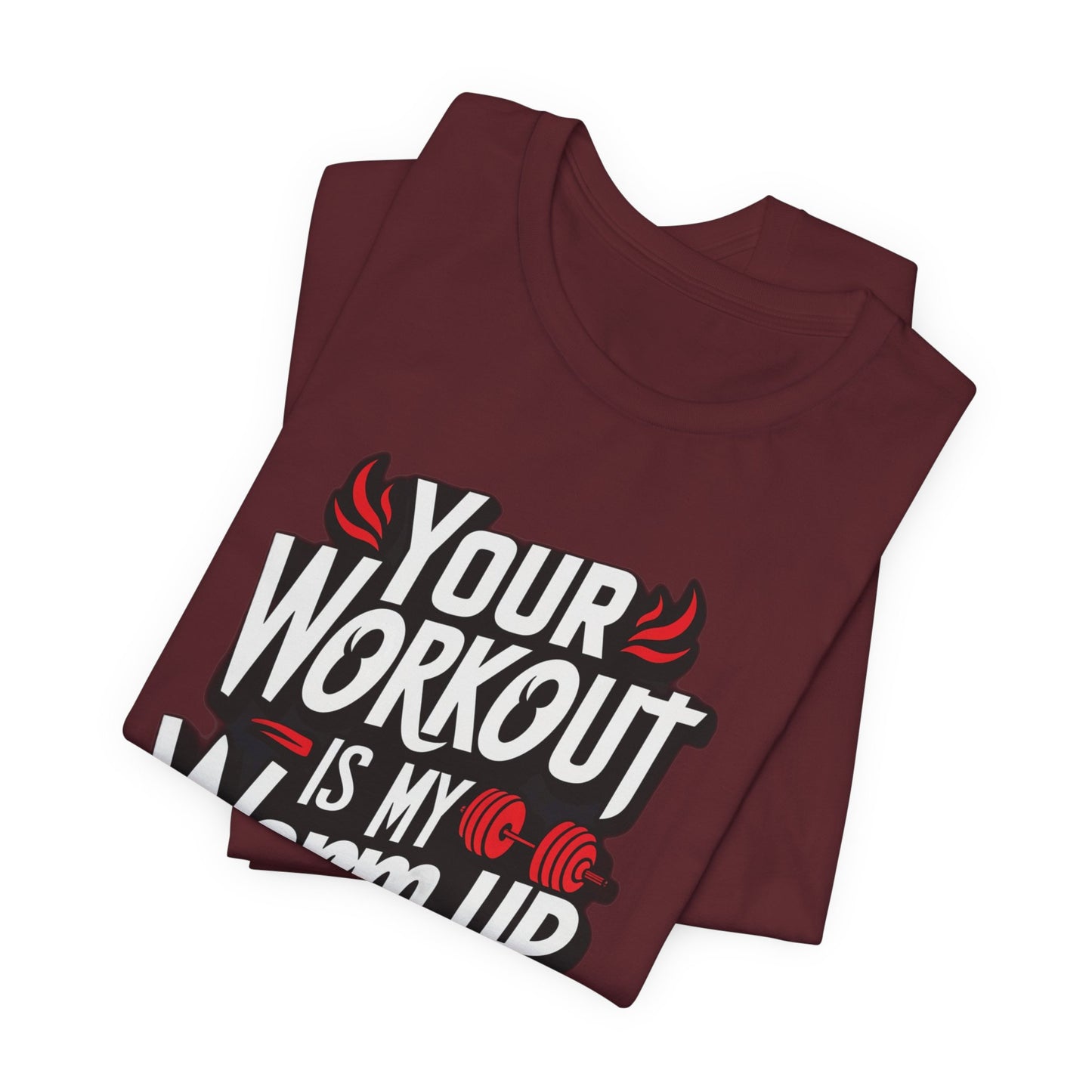 Your Workout is my warm up Motivation Tee