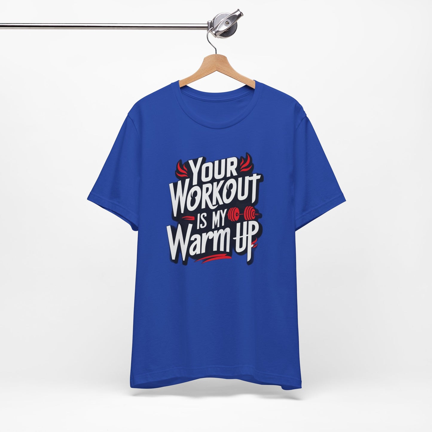 Your Workout is my warm up Motivation Tee