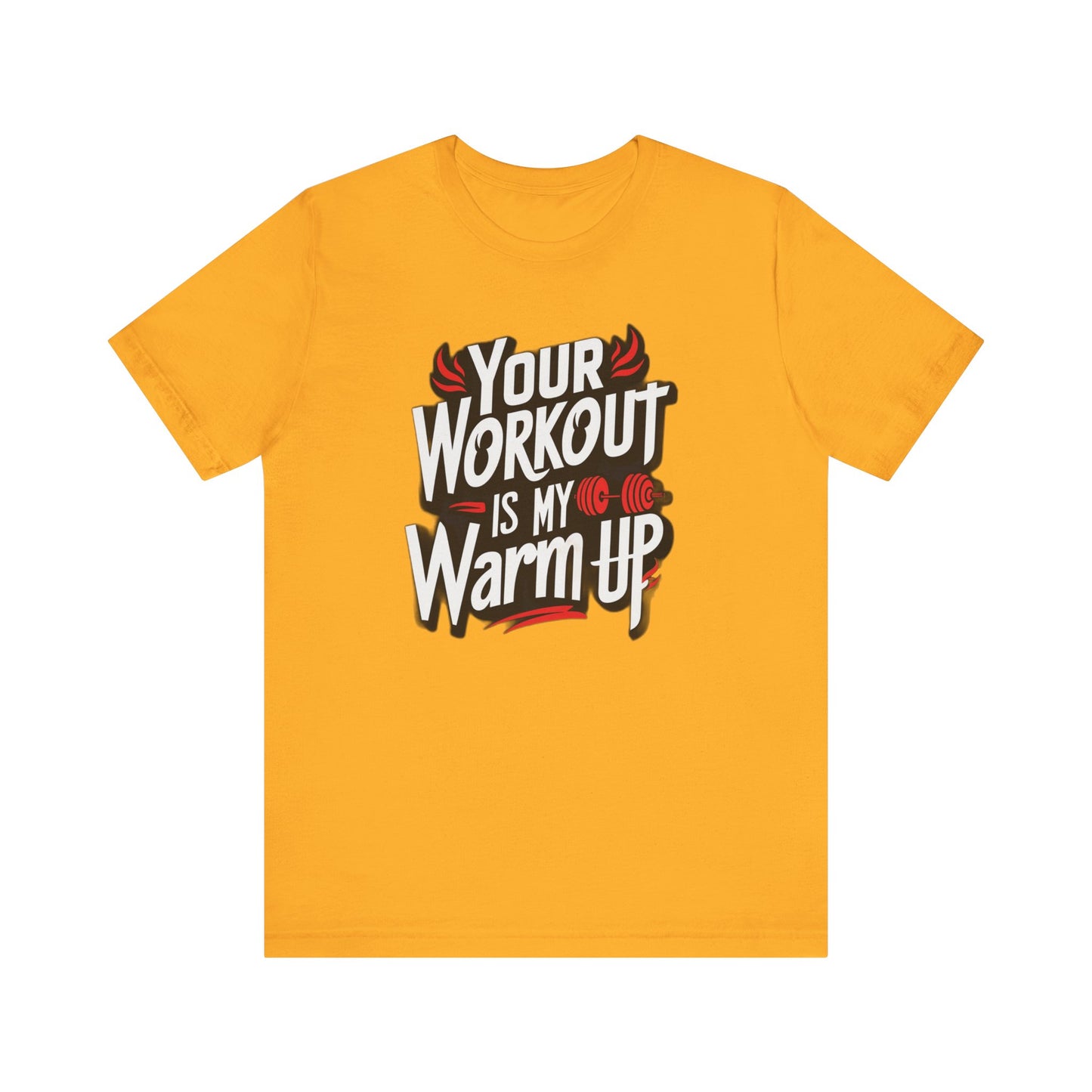Your Workout is my warm up Motivation Tee