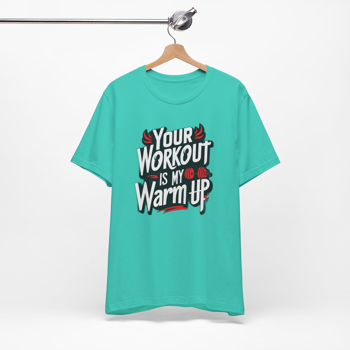 Your Workout is my warm up Motivation Tee