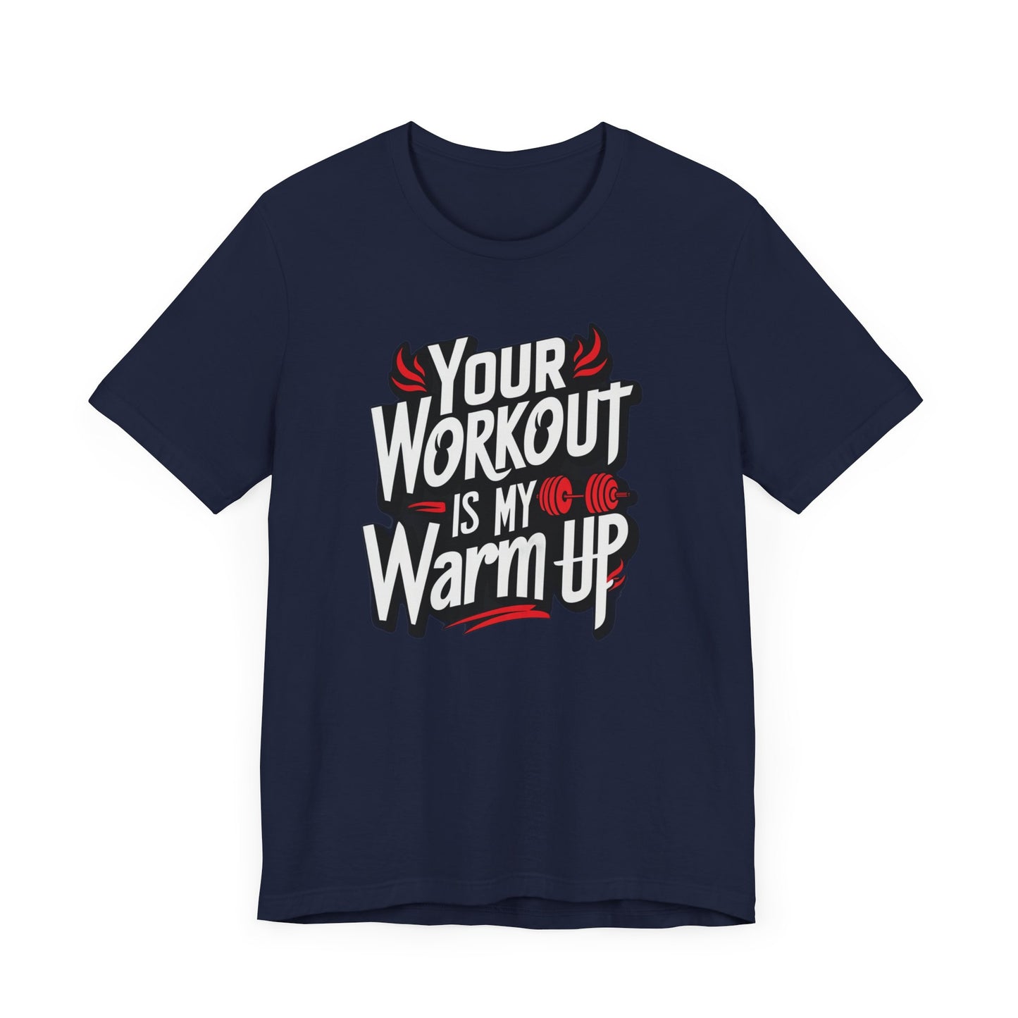 Your Workout is my warm up Motivation Tee