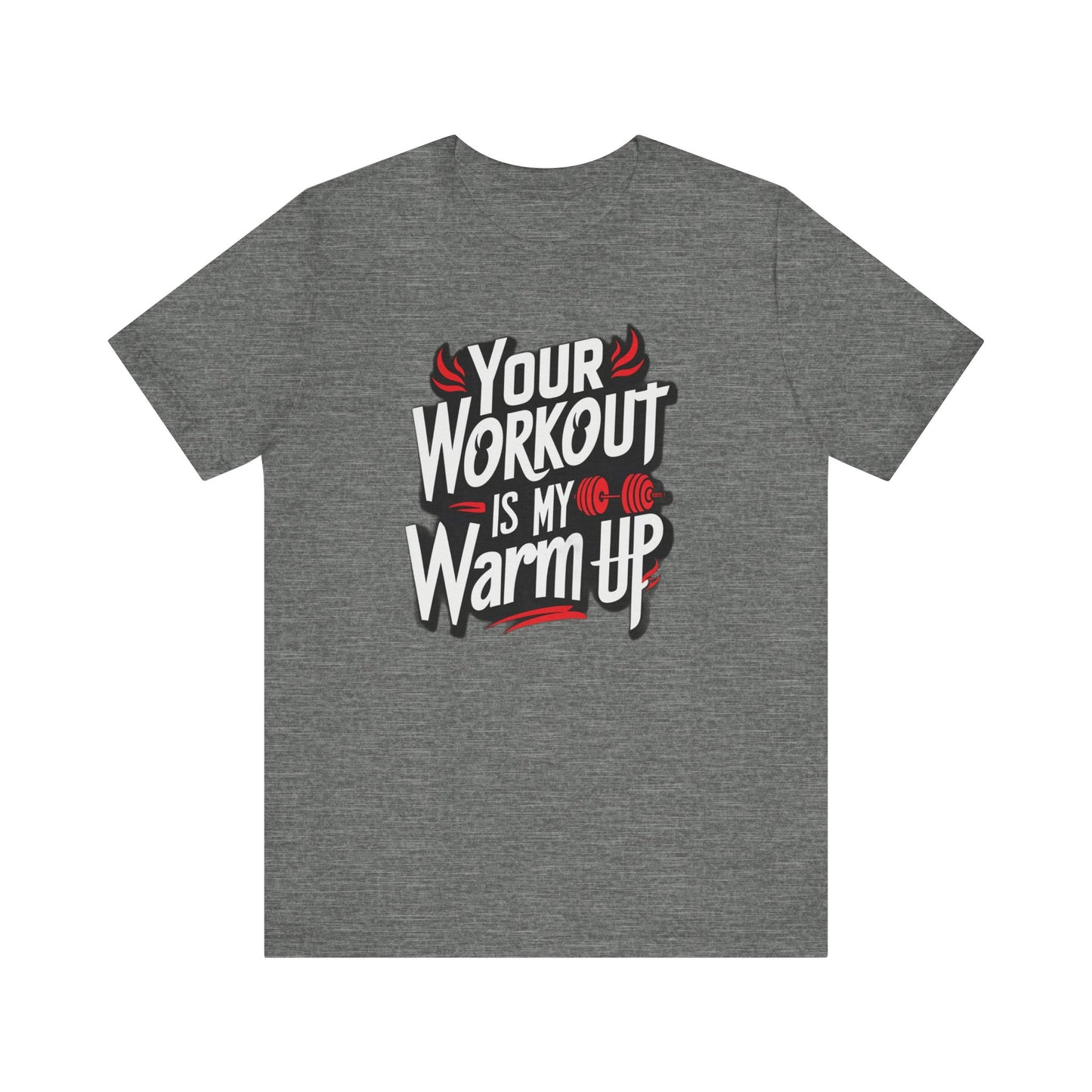 Your Workout is my warm up Motivation Tee