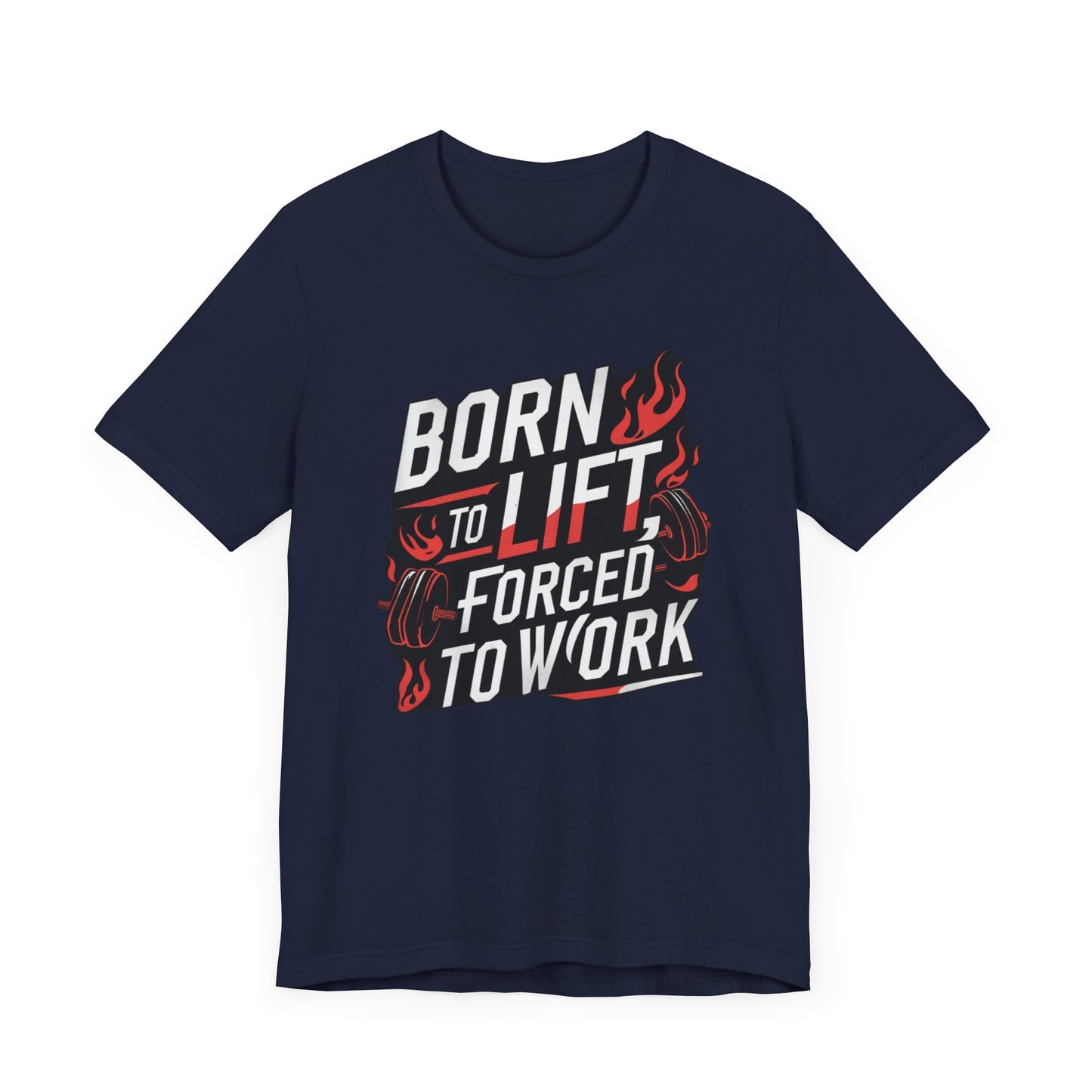 Gym T-shirt - Born to Lift Forced To Work