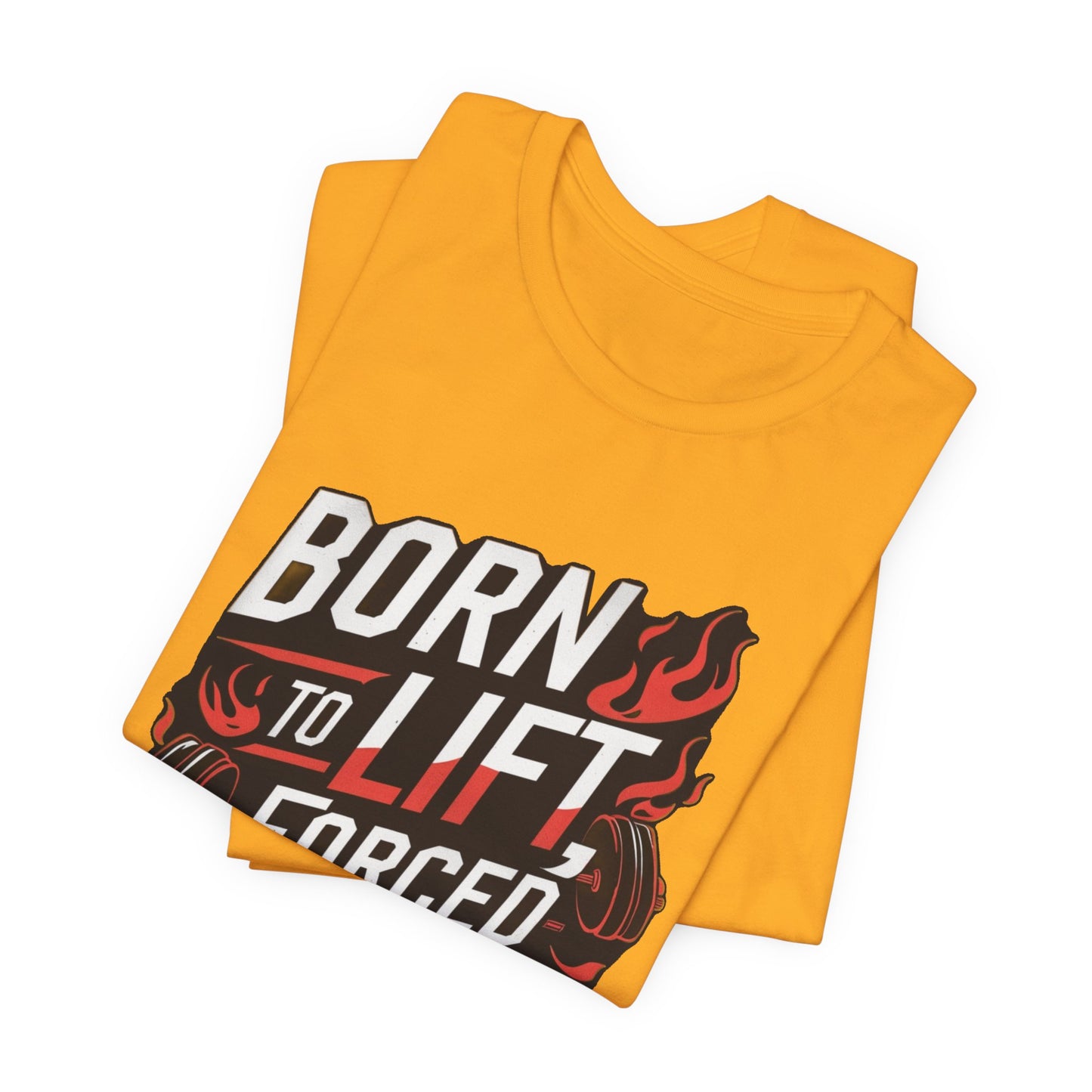 Gym T-shirt - Born to Lift Forced To Work