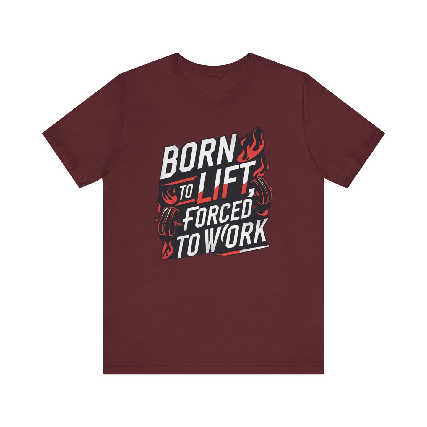 Gym T-shirt - Born to Lift Forced To Work