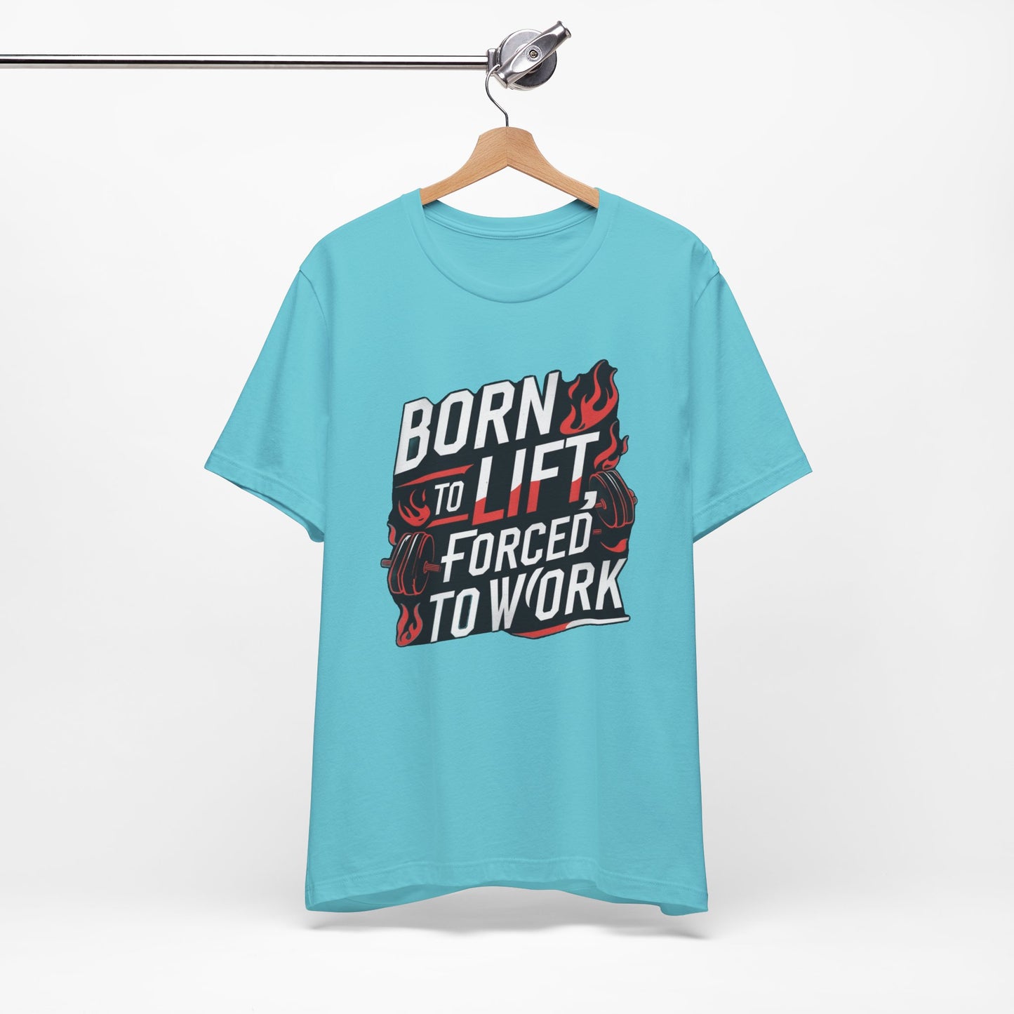Gym T-shirt - Born to Lift Forced To Work