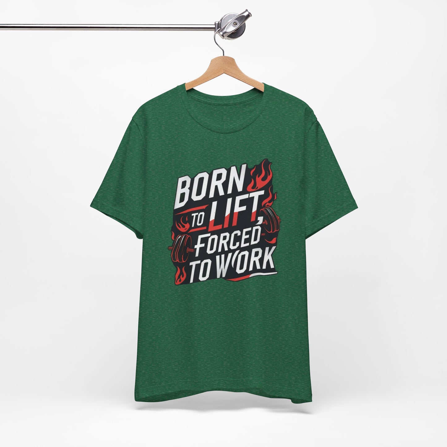 Gym T-shirt - Born to Lift Forced To Work