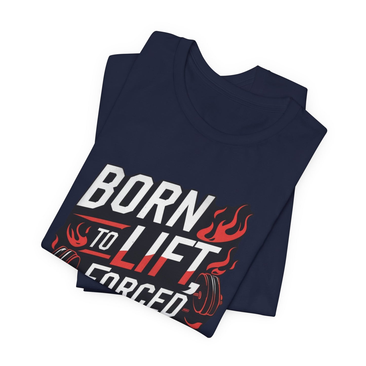 Gym T-shirt - Born to Lift Forced To Work