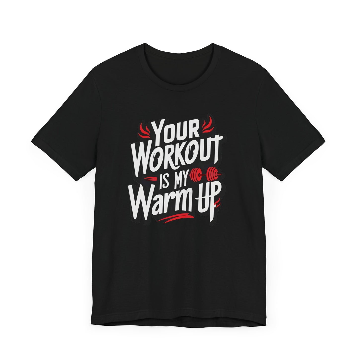 Your Workout is my warm up Motivation Tee