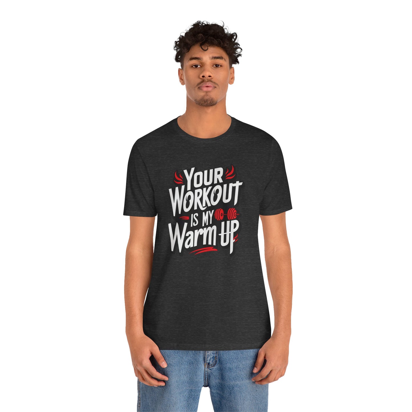 Your Workout is my warm up Motivation Tee