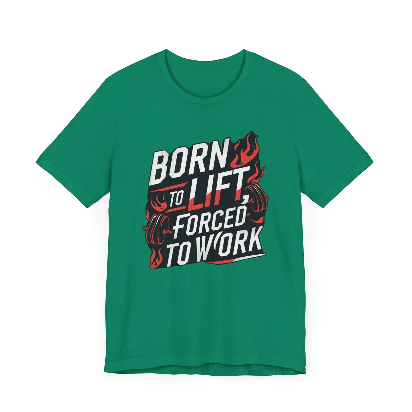 Gym T-shirt - Born to Lift Forced To Work