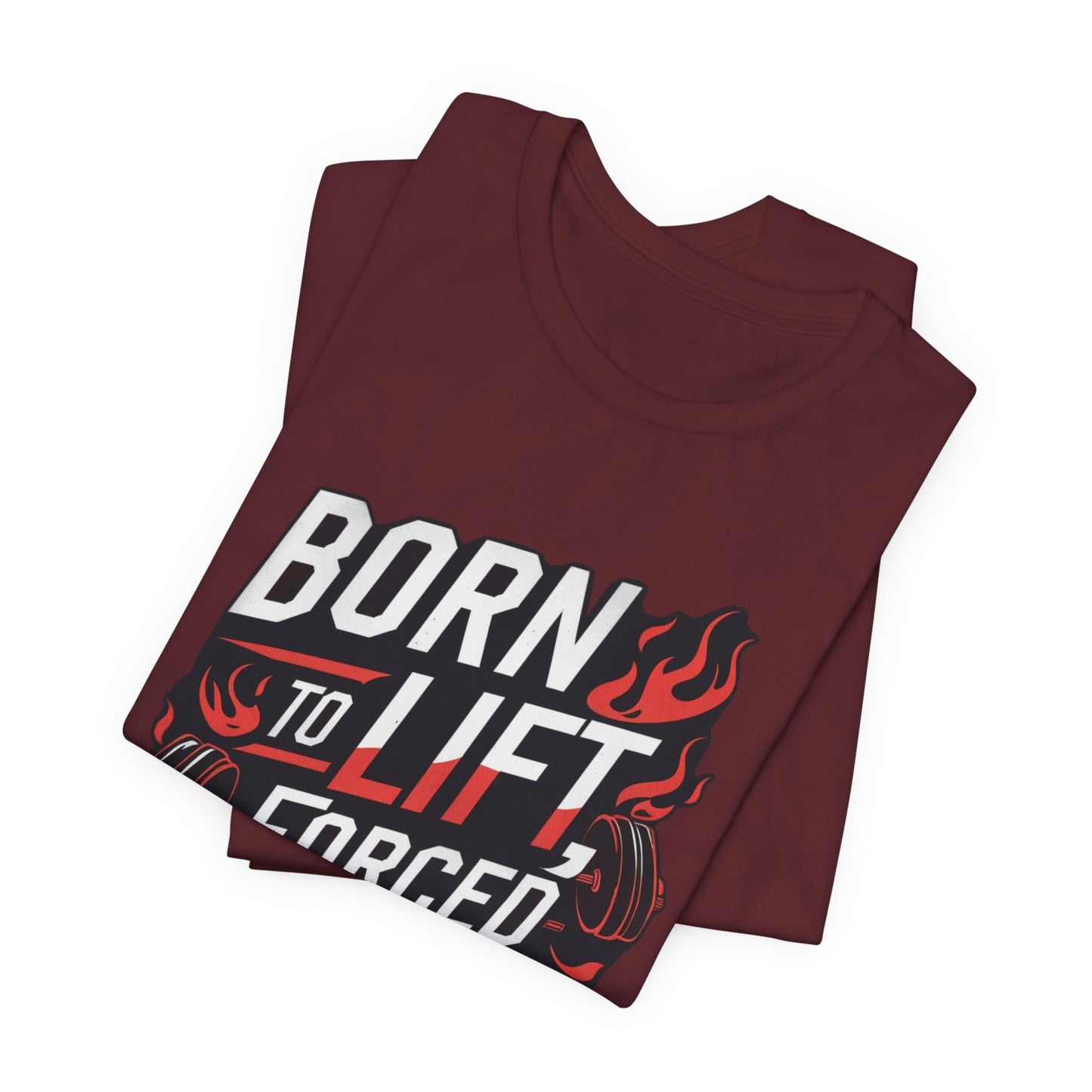 Gym T-shirt - Born to Lift Forced To Work