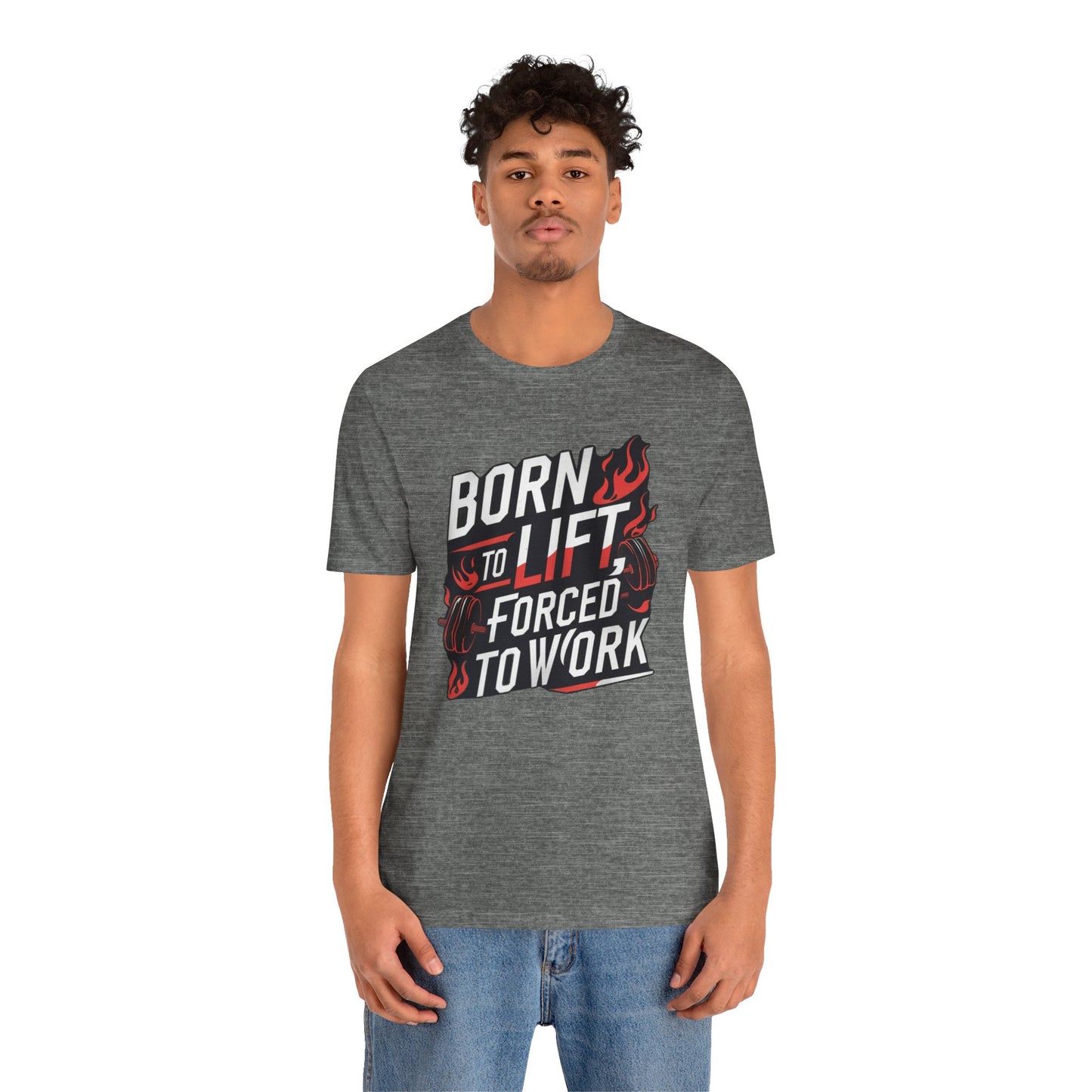 Gym T-shirt - Born to Lift Forced To Work