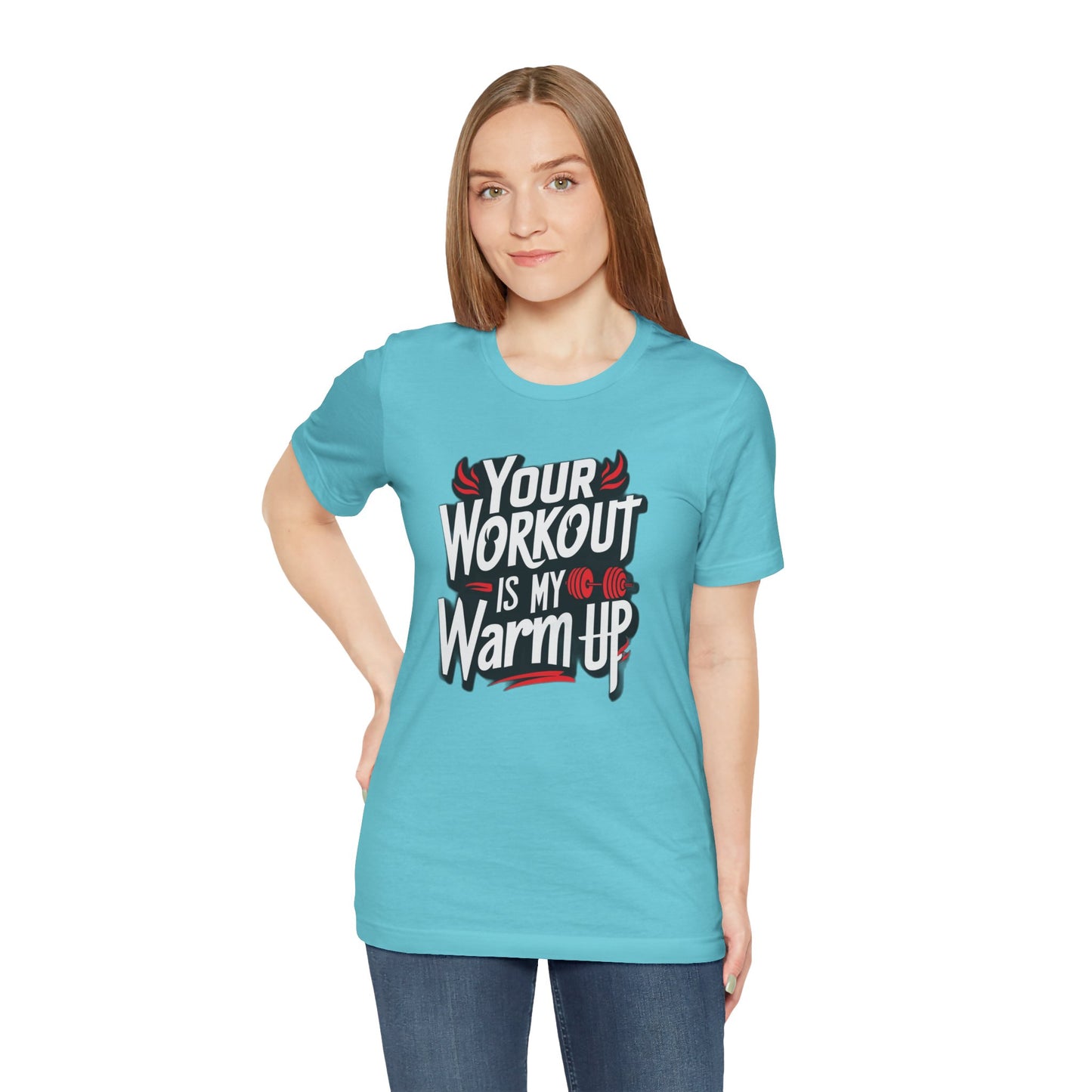 Your Workout is my warm up Motivation Tee