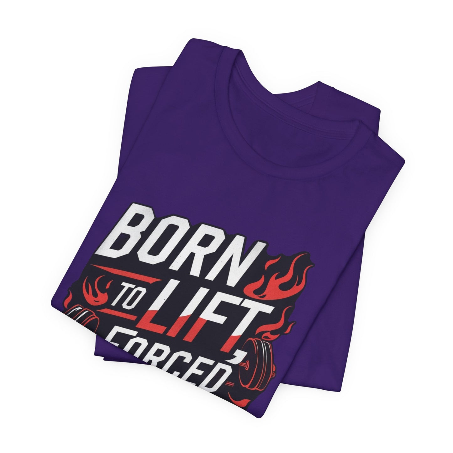 Gym T-shirt - Born to Lift Forced To Work