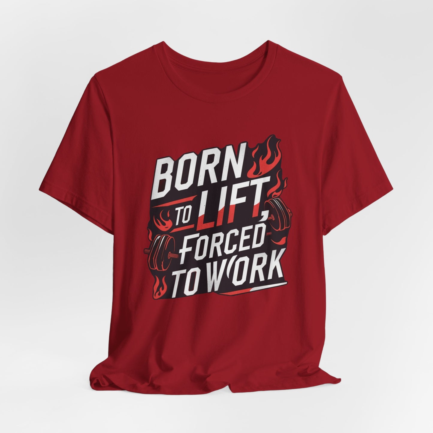 Gym T-shirt - Born to Lift Forced To Work