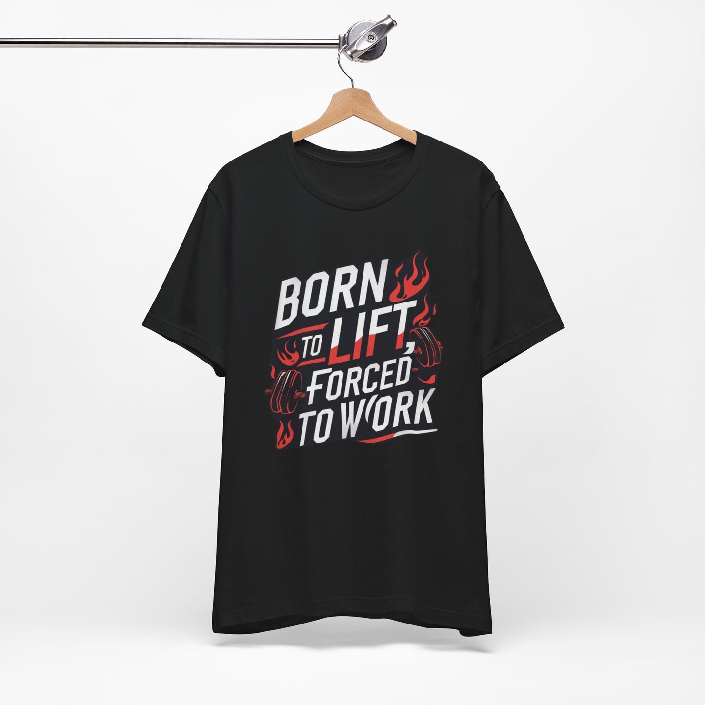 Gym T-shirt - Born to Lift Forced To Work