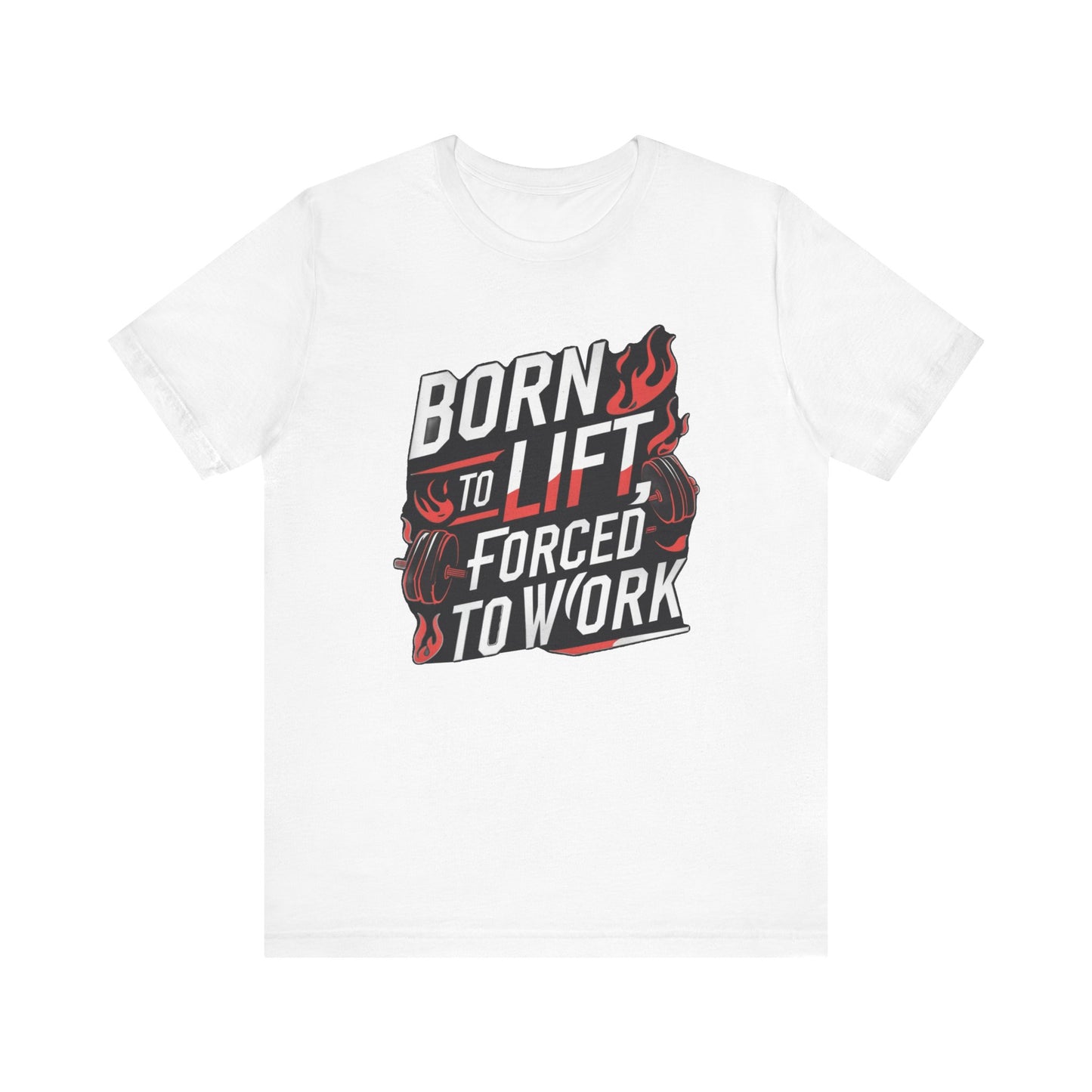 Gym T-shirt - Born to Lift Forced To Work