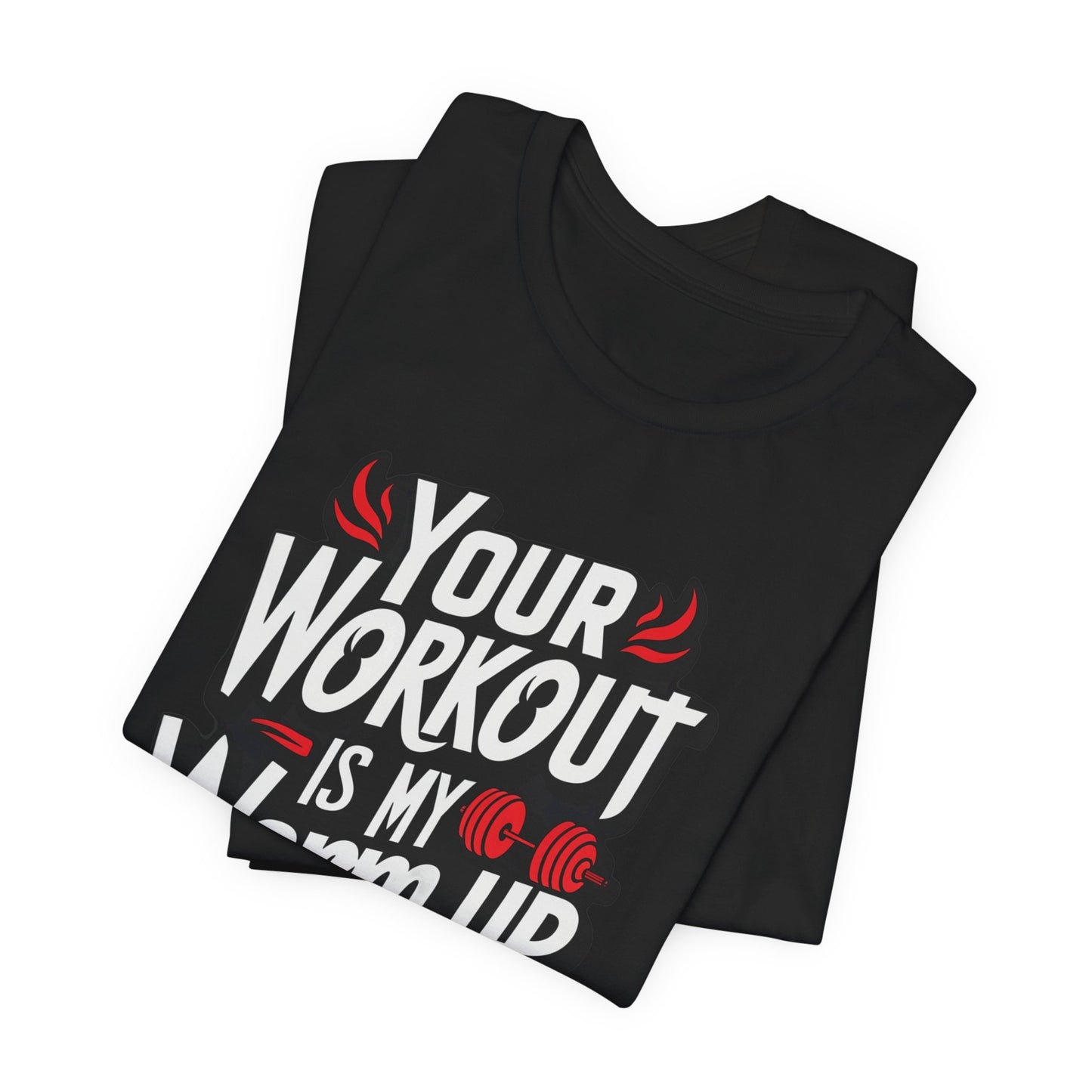 Your Workout is my warm up Motivation Tee