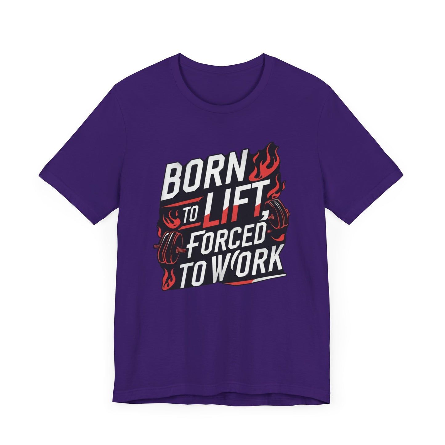 Gym T-shirt - Born to Lift Forced To Work