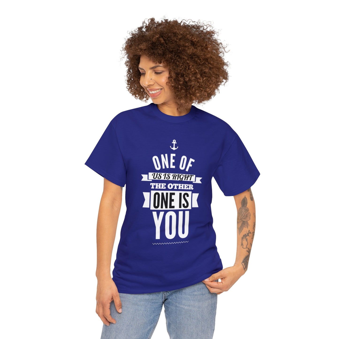 Funny shirt - One of Us Is Right, the Other One Is You
