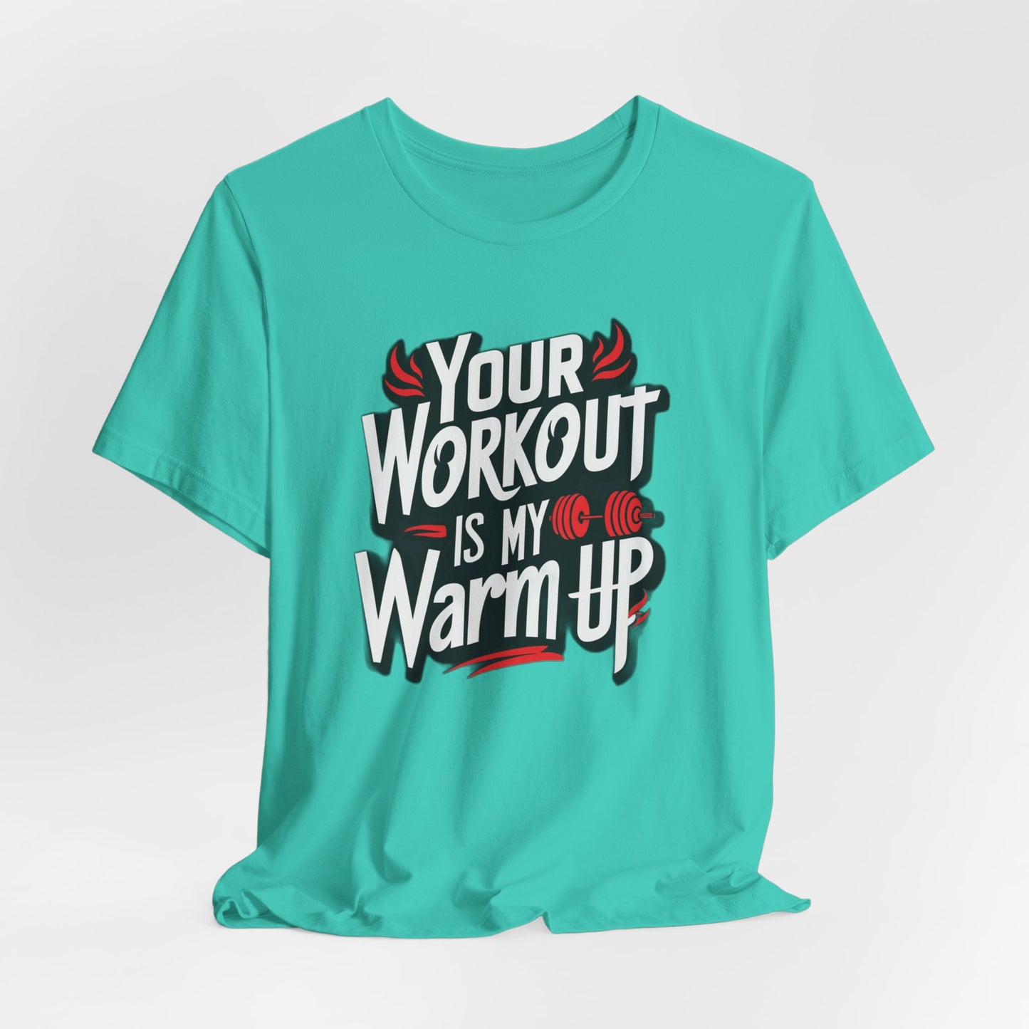 Your Workout is my warm up Motivation Tee