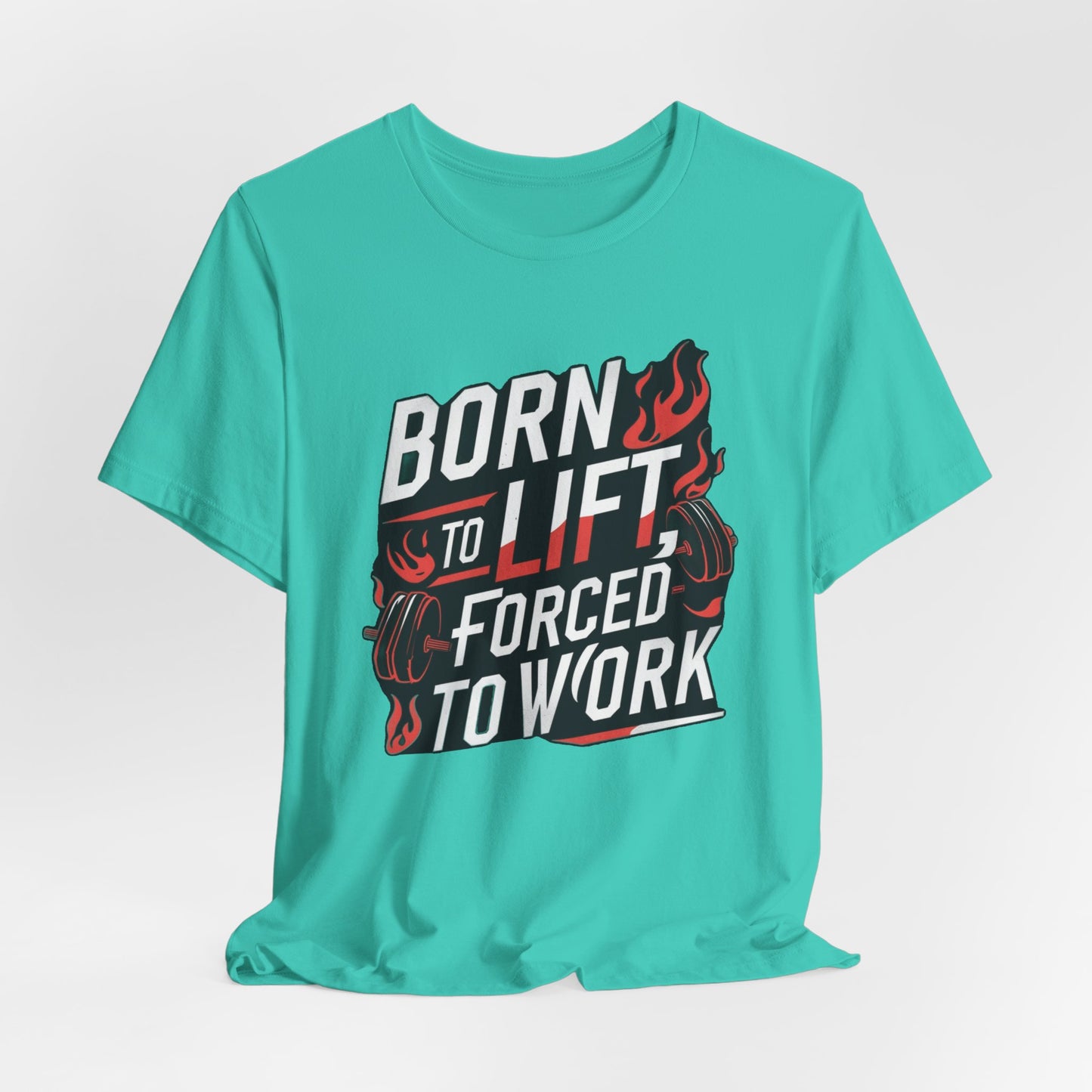 Gym T-shirt - Born to Lift Forced To Work