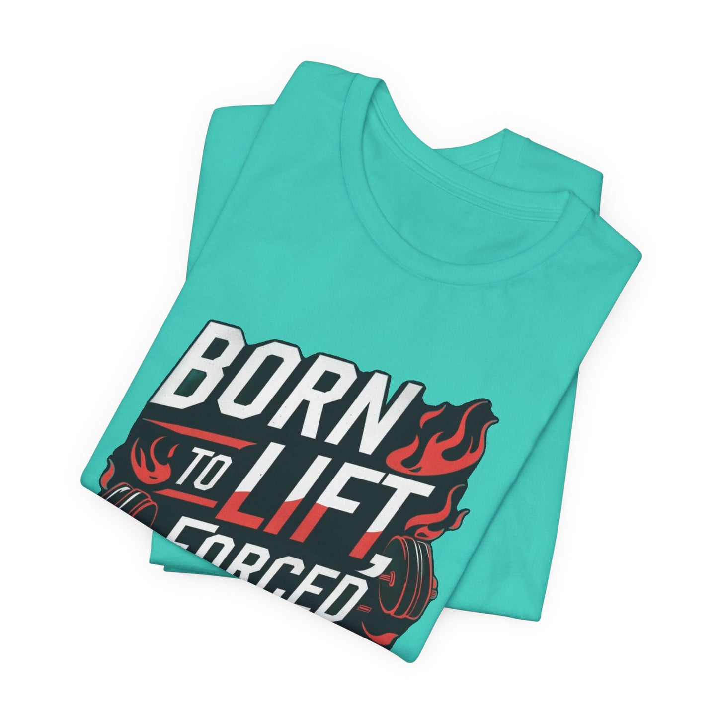 Gym T-shirt - Born to Lift Forced To Work