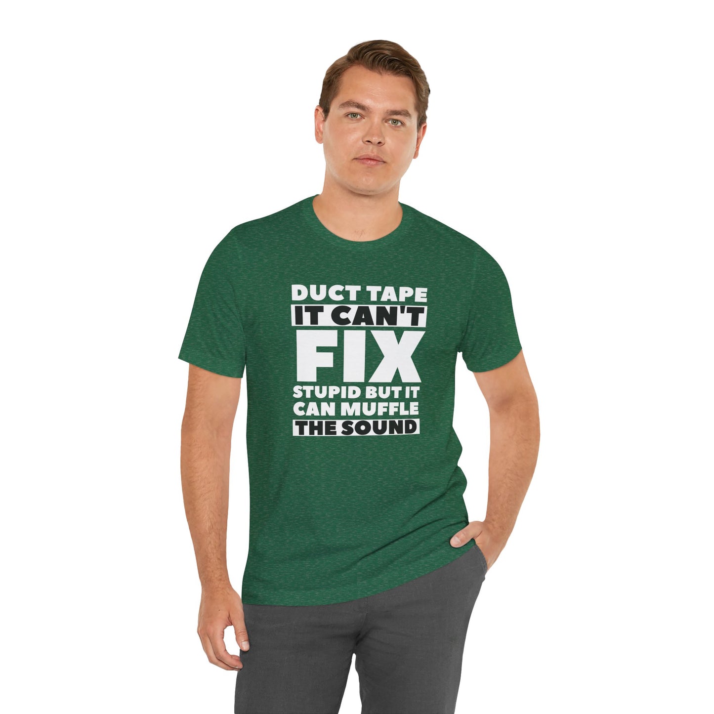 Funny Duct Tape Unisex Tee - 'It Can't Fix Stupid But It Can Muffle the Sound'
