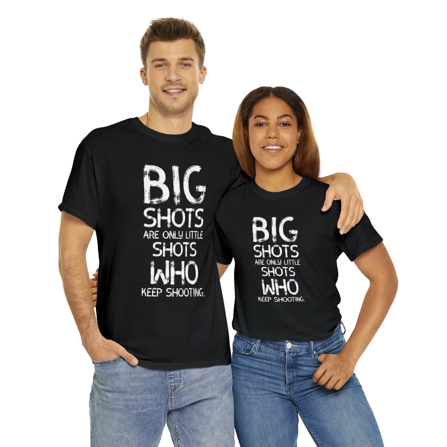 Big Shots are only little shots who kept Shooting