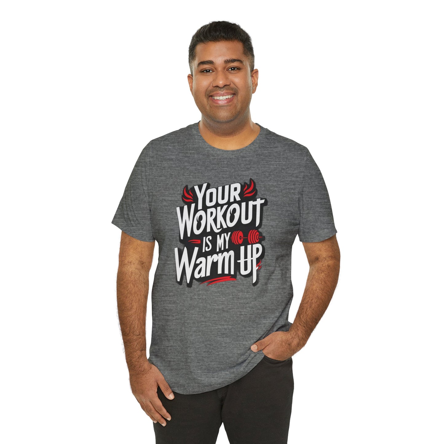 Your Workout is my warm up Motivation Tee