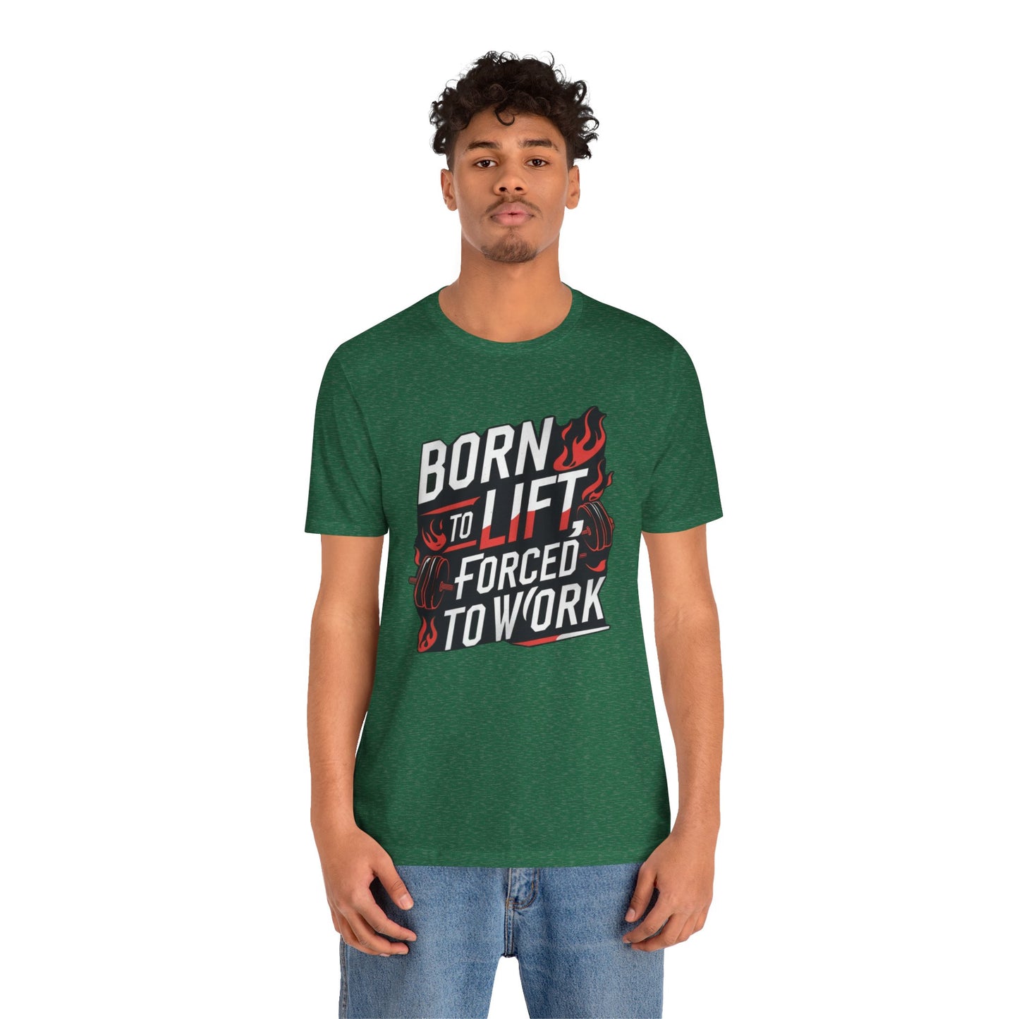 Gym T-shirt - Born to Lift Forced To Work