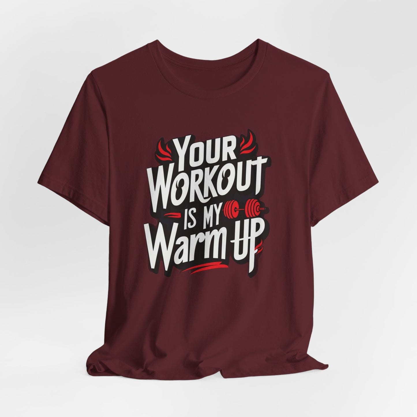 Your Workout is my warm up Motivation Tee