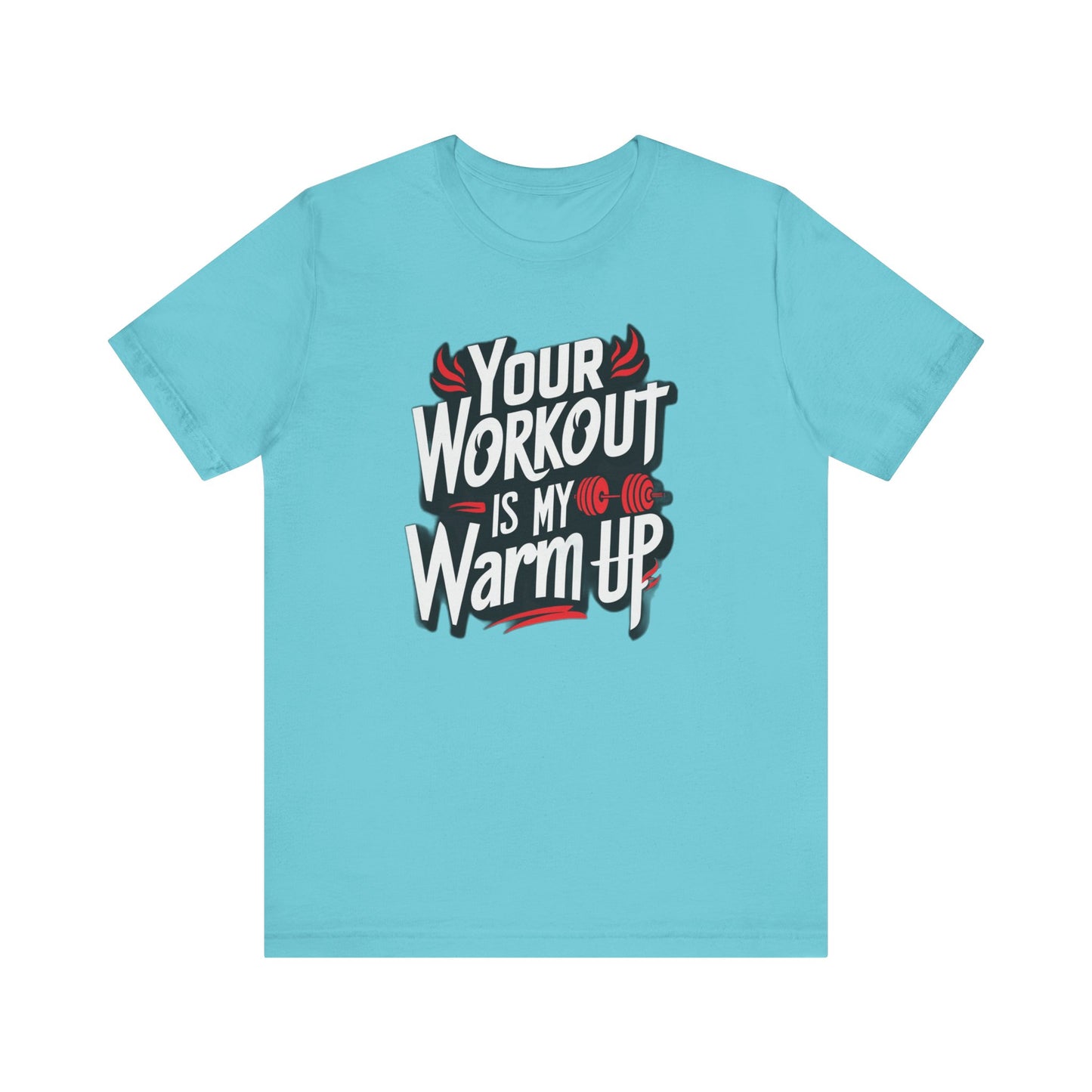 Your Workout is my warm up Motivation Tee