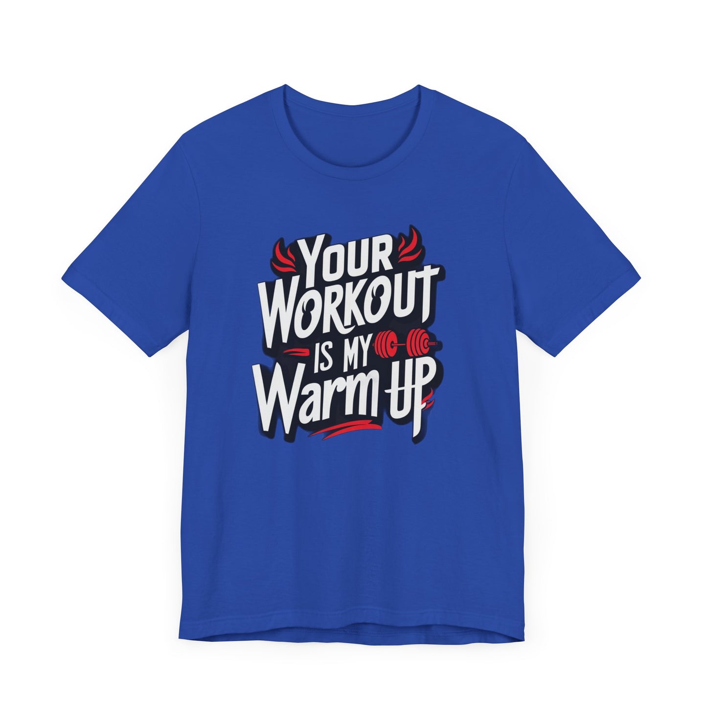 Your Workout is my warm up Motivation Tee