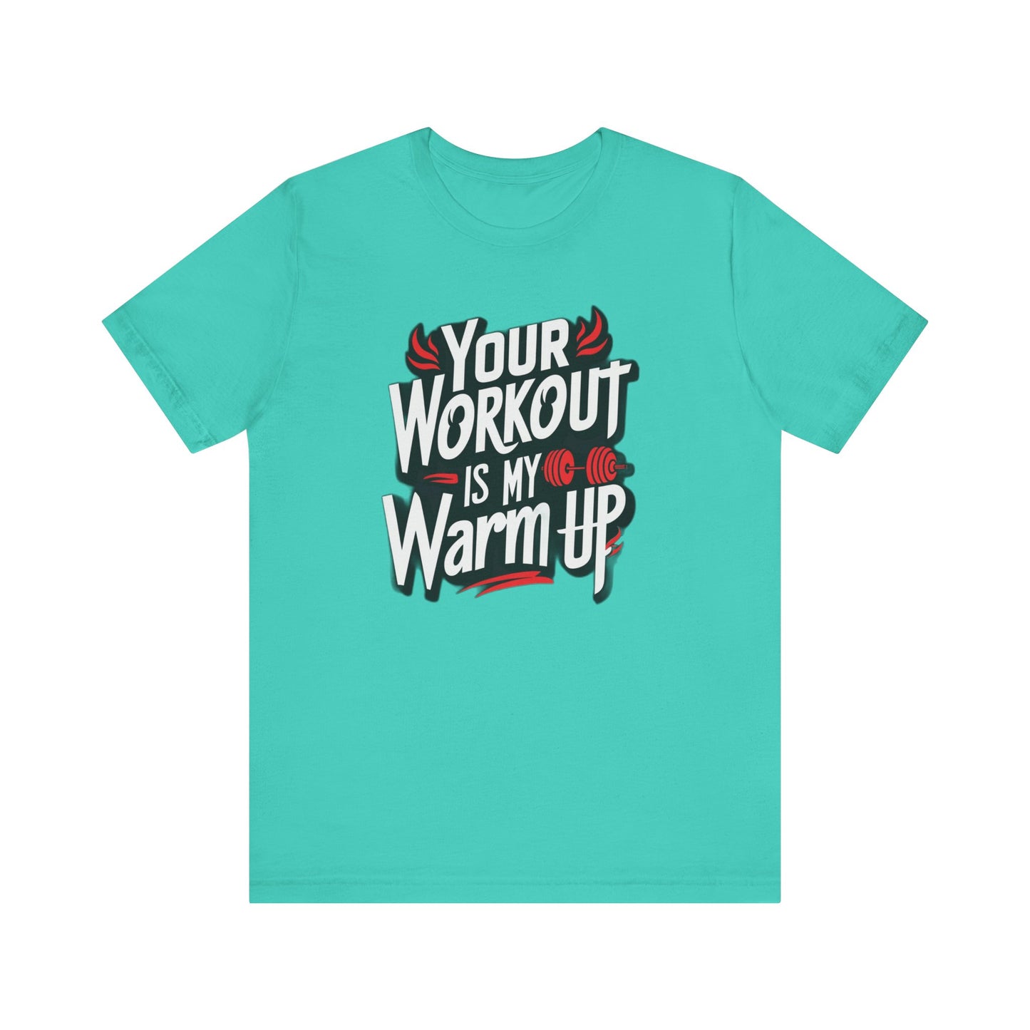 Your Workout is my warm up Motivation Tee