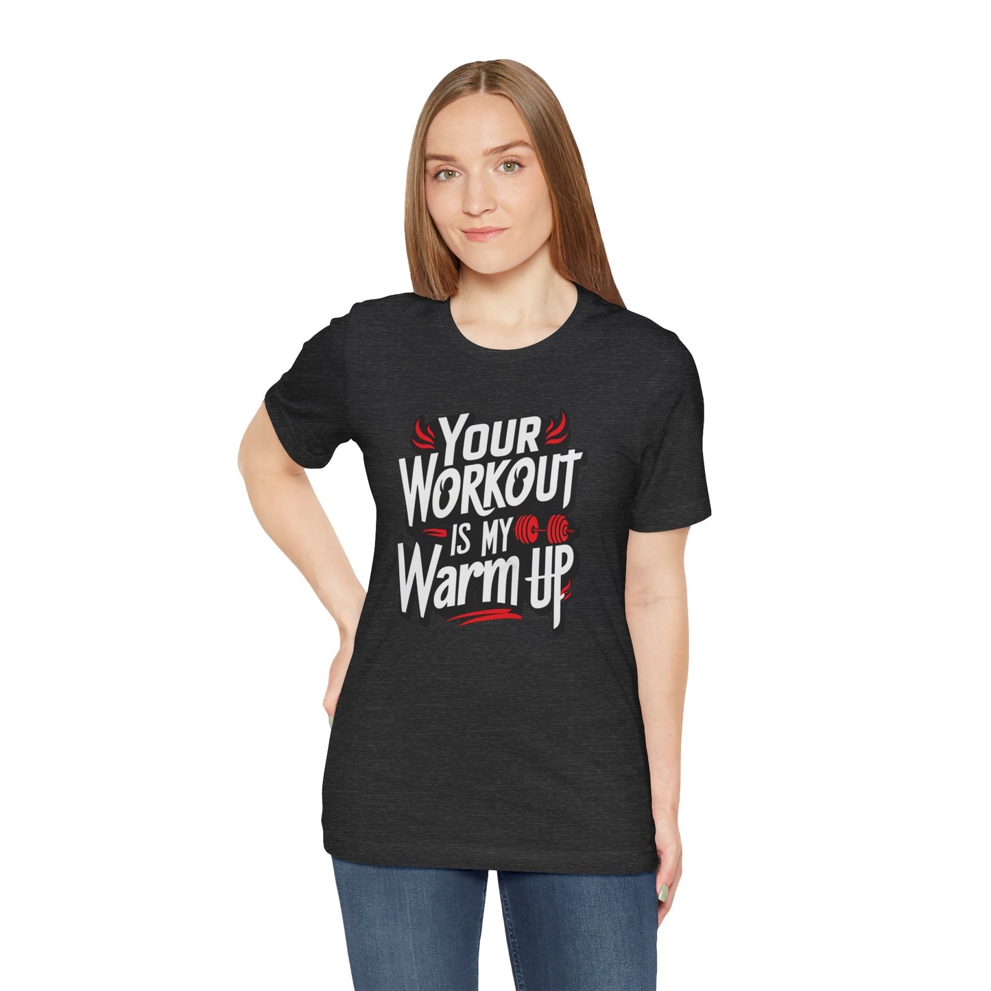 Your Workout is my warm up Motivation Tee