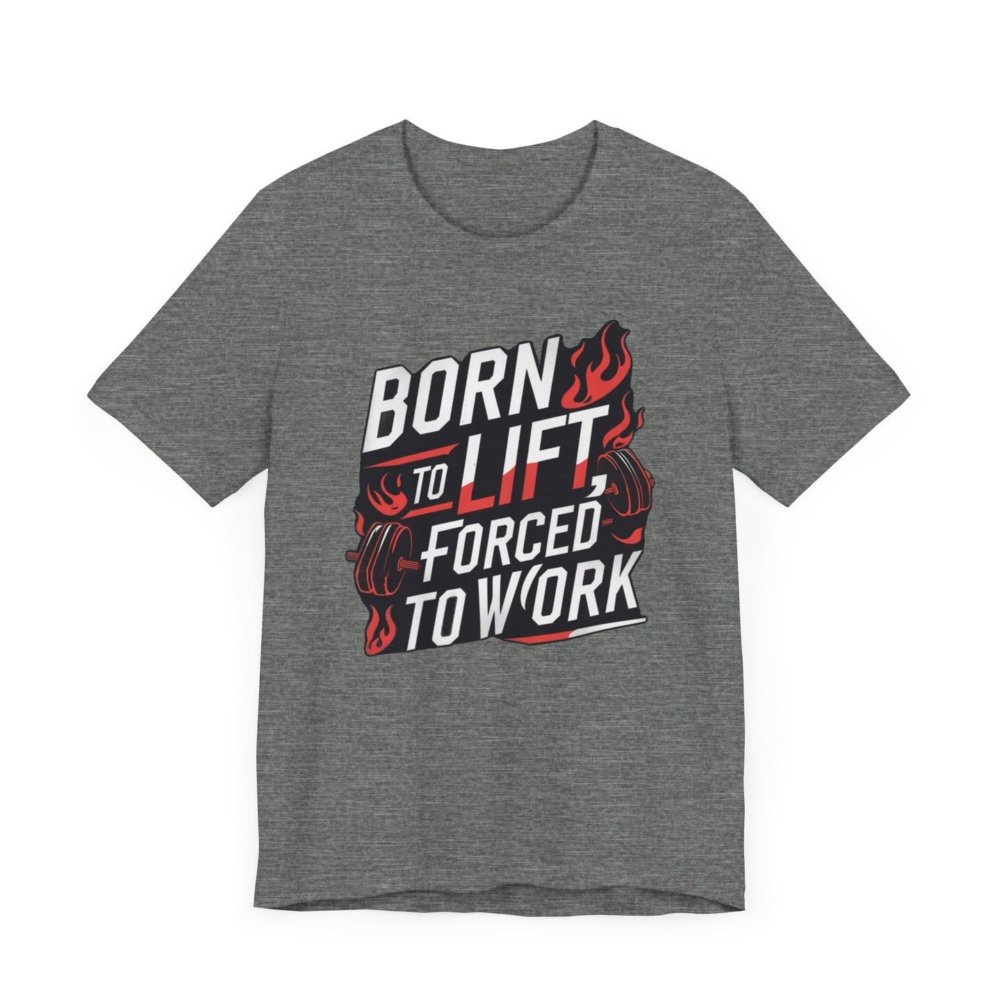 Gym T-shirt - Born to Lift Forced To Work