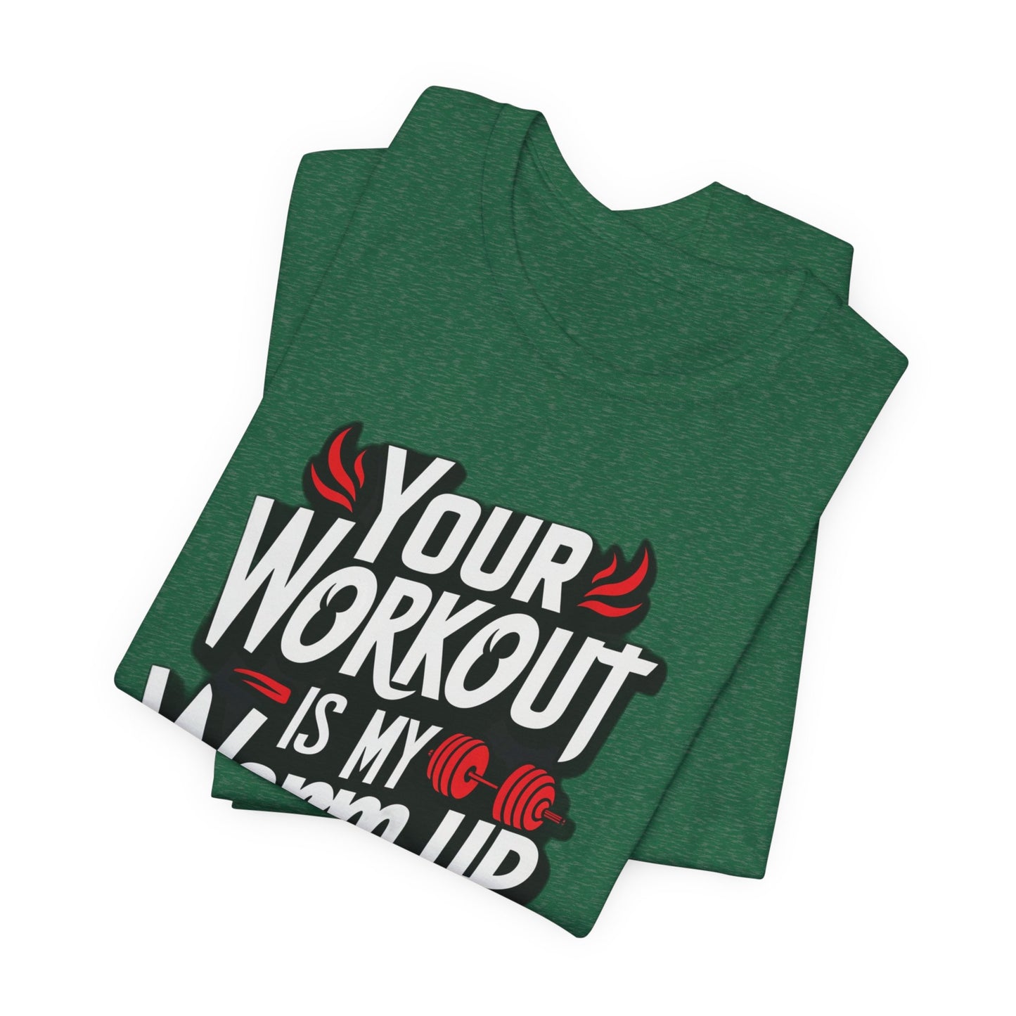 Your Workout is my warm up Motivation Tee