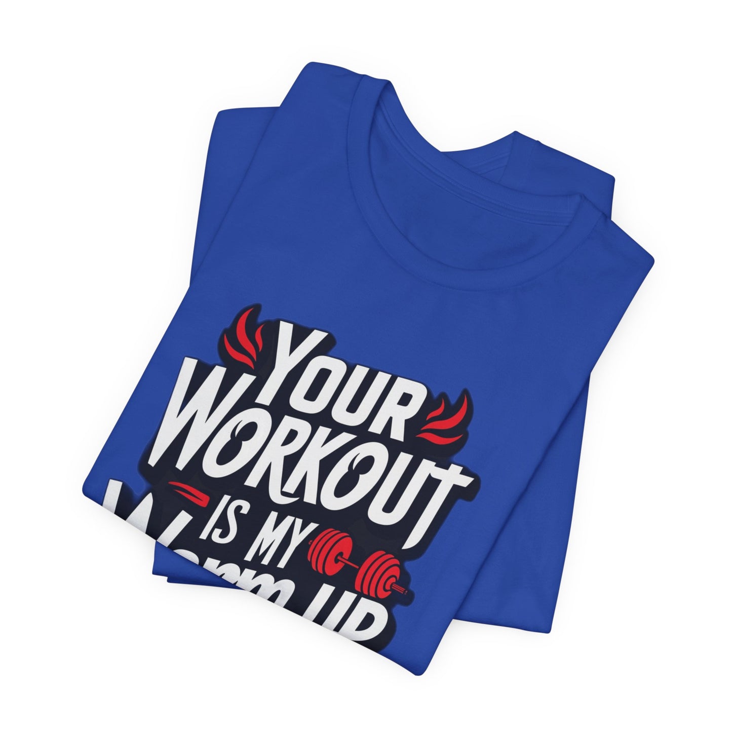 Your Workout is my warm up Motivation Tee