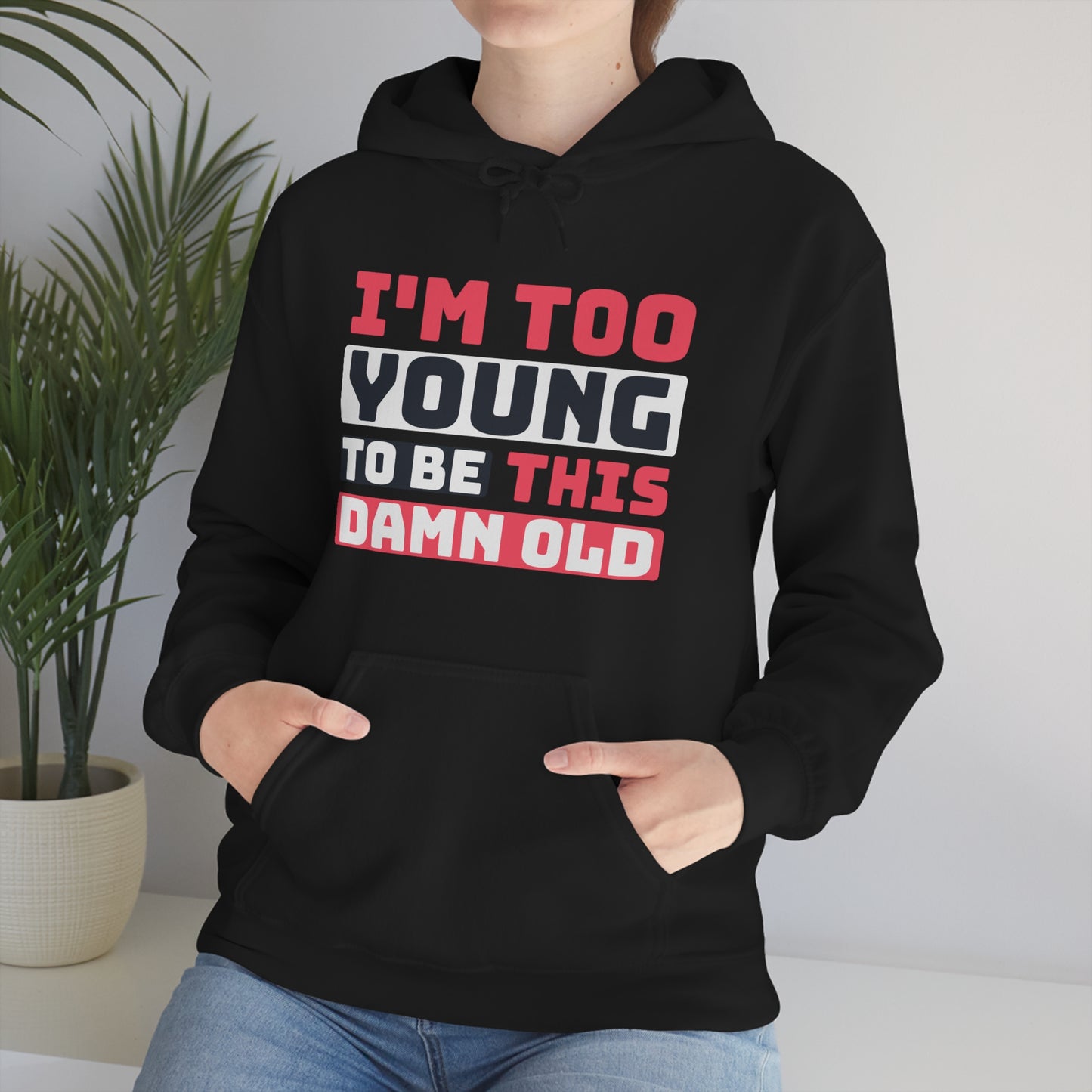 I'm Too Young to Be This Damn Old hoodie