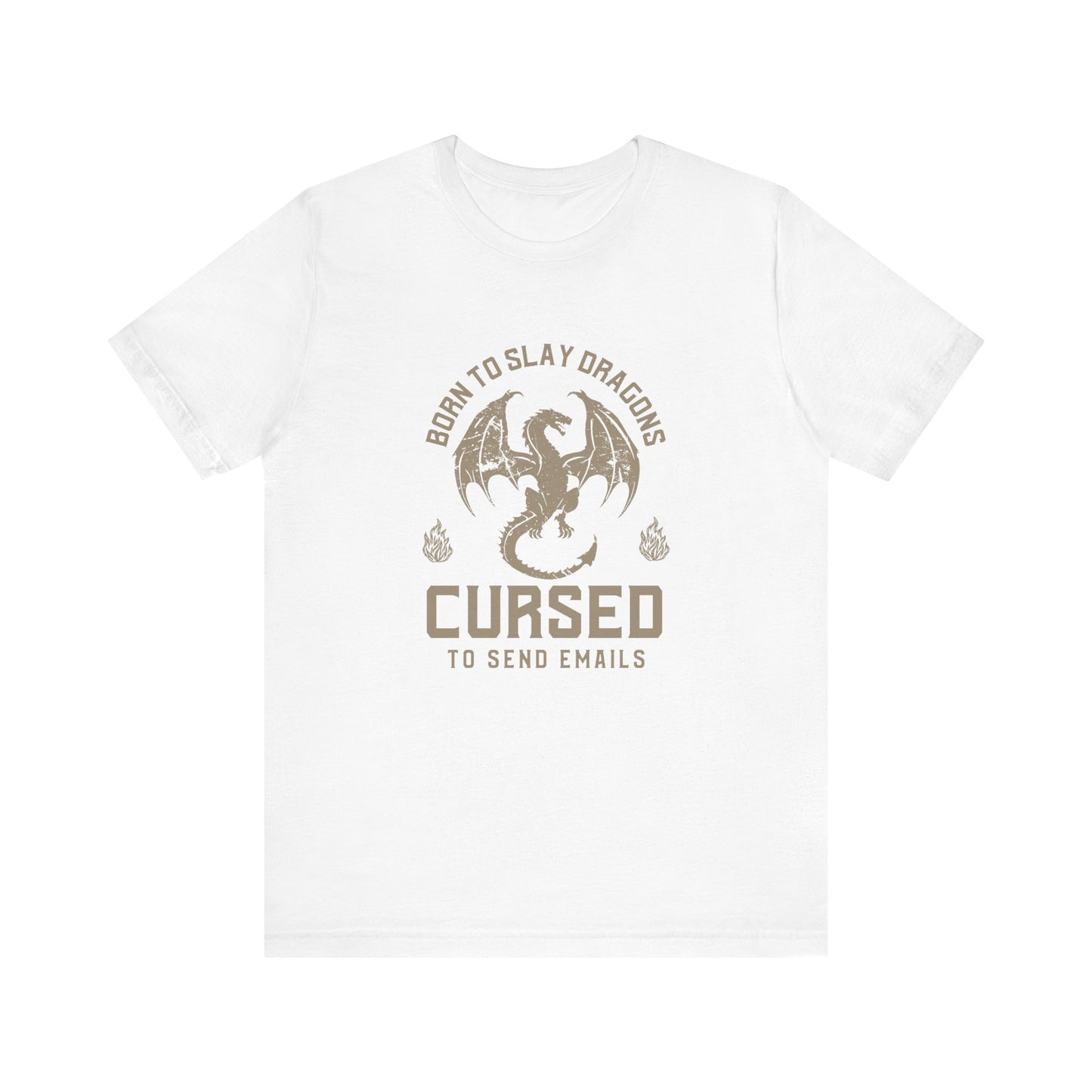 Dragon Slayer Unisex Tee - Born to Slay Dragons Cursed to Send Email