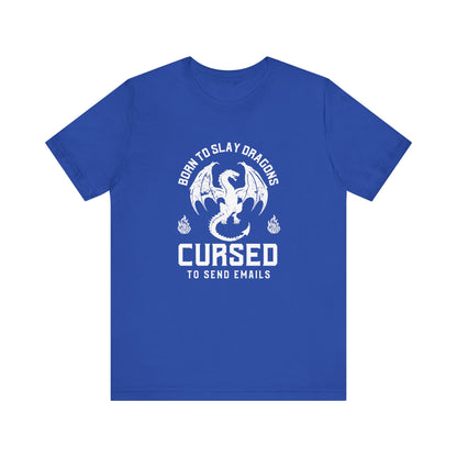 Dragon Slayer Unisex Tee - Born to Slay Dragons Cursed to Send Email