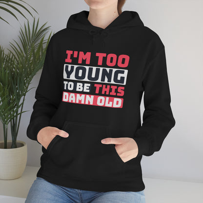 I'm Too Young to Be This Damn Old hoodie